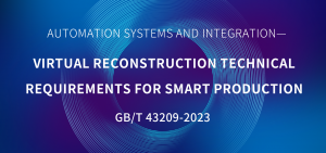 “Automation systems and integration-Virtual reconstruction technical requirements for smart production lines”Implemented